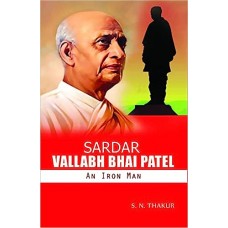 Sardar Vallabh Bhai Patel : An Iron Man